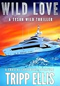 Wild Love: A Coastal Caribbean Adventure (Tyson Wild Thriller Book 76)