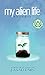 My Alien Life: A Novelette (Sometimes Stories)
