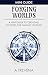 Forging Worlds: A Mini Guide to Creating Societies for Fantasy Worlds (Step by Step Worldbuilding Book 8)