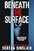 Beneath the Surface: An Addictive Suspenseful Psychological Thriller (Addictive Psychological Thrillers)