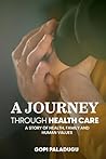 A Journey Through Healthcare: A Story of Health, Family and Human Values A Journey Through Healthcare: A Story of Health, Family and Human Values