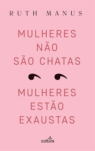 Mulheres não São Chatas, Mulheres Estão Exaustas (Portuguese Edition)