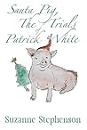 Santa Pig, The Trials of Patrick White: A tale of a very perceptive pig