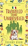 Traveled and Unraveled: A Delightfully Dysfunctional Familial Vacation Traveled and Unraveled: A Delightfully Dysfunctional Familial Vacation