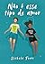 Não é esse tipo de amor by Isabela Fiori