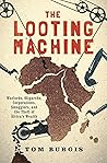 The Looting Machine by Tom Burgis The Looting Machine by Tom Burgis