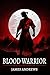Blood Warrior: Book One of ...