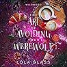 The Art of Avoiding Your Werewolf by Lola Glass
