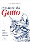 La scienza del gatto: Cosa sappiamo dei nostri amici felini (Italian Edition)