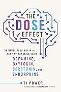 The DOSE Effect: Optimize Your Brain and Body by Boosting Your Dopamine, Oxytocin, Serotonin, and Endorphins