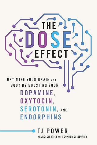 The DOSE Effect: Optimize Your Brain and Body by Boosting Your Dopamine, Oxytocin, Serotonin, and Endorphins