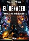 El renacer: La civilización de los olvidados (Spanish Edition)