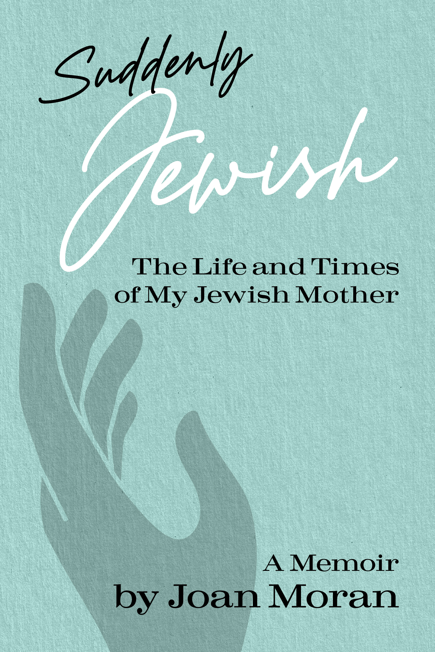 Suddenly Jewish: The Life and Times of My Jewish Mother