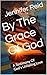By The Grace Of God by Jennifer Reid