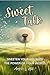 Sweet Talk: Sweeten Your Life with the Power of Your Words