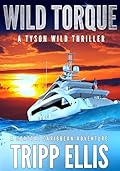 Wild Torque: A Coastal Caribbean Adventure (Tyson Wild Thriller Book 77)
