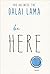 Be Here by Dalai Lama XIV