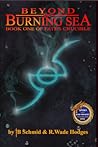 Beyond the Burning Sea by T.B. Schmid