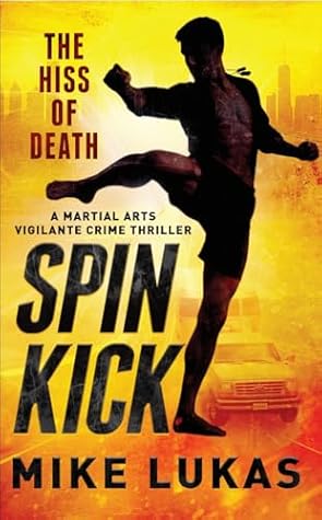 Spin Kick: The Hiss of Death: A Martial Arts Vigilante Crime Thriller