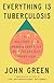 Book cover for Everything Is Tuberculosis: The History and Persistence of Our Deadliest Infection