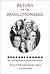 Return of the Revolutionaries: The Case for Reincarnation and Soul Groups Reunited