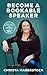 Become a Bookable Speaker: From the Agent Who Takes Speakers from No Name to Hall of Fame