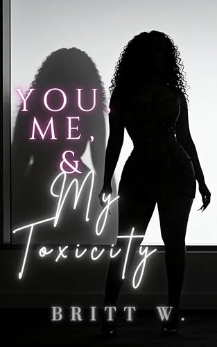 You, Me, & My Toxicity (Kindle Edition)