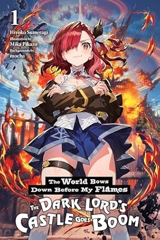 The World Bows Down Before My Flames, Vol. 1 (novel): The Dark Lord's Castle Goes Boom