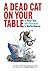 A Dead Cat on Your Table