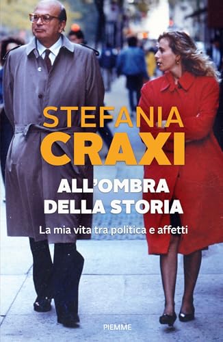 All'ombra della storia: La mia vita tra politica e affetti (Italian Edition)