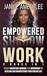 Empowered Shadow Work: Guided Gratitude Journal and Workbook for Healing and Manifesting Your Dream Life (The shadow Work Healing Series: Empowerment and Self-Love)