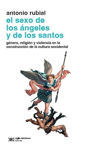 El sexo de los ángeles y de los santos: Cómo el cristianismo moldeó nuestra forma de ser (Historia) (Spanish Edition)
