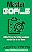 Master Goals: A 7-Day Prove...