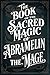 The Book of the Sacred Magic of Abramelin the Mage: Magic and Witchcraft with This Medieval Guide to Rituals and Mysticism