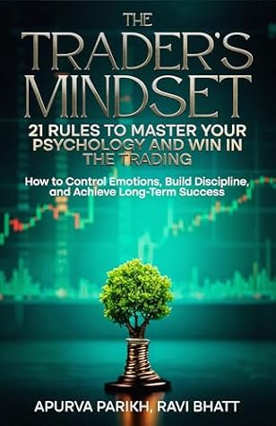 The Trader’s Mindset: 21 Rules to Master Your Psychology and Win in the Trading : How to Control Emotions, Build Discipline, and Achieve Long-Term Success (Stock Market simplified)