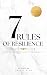 7 Rules Of Resilience: 7 Ru...