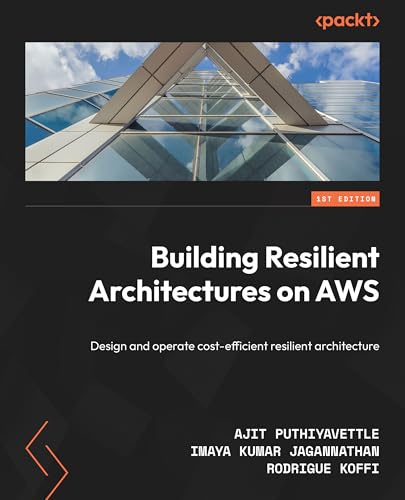 Building Resilient Architectures on AWS: A practical guide to architecting cost-efficient, resilient solutions in AWS (Paperback)