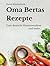 Oma Bertas Rezepte: Gute de...