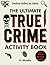 The Ultimate True Crime Activity Book: 100 puzzles. Serial Killers Coloring Pages, Word Search, Crosswords, Trivia, Mazes, Word Scramble and much more! (gifts for women who have everything)