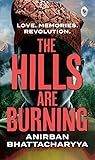 The Hills are Burning by Anirban Bhattacharyya