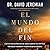 El mundo del fin: Cómo las ...