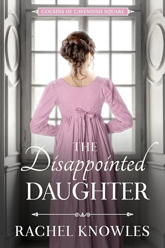 The Disappointed Daughter (Cousins of Cavendish Square)