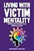 Living with Victim Mentality by Courtney    Collins