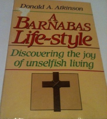 A Barnabas Life-Style: Discovering the Joy of Unselfish Living