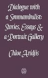 Dialogue with a Somnambulist by Chloe Aridjis