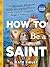 How to Be a Saint: An Extre...