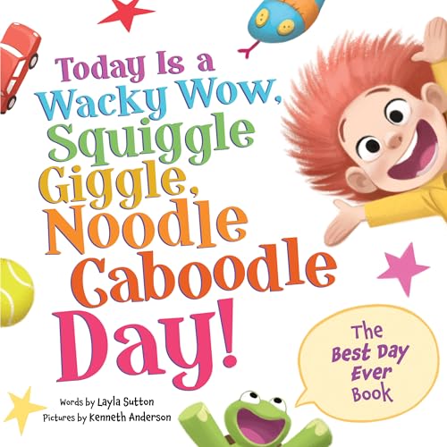 Today Is a Wacky Wow, Squiggle Giggle, Noodle Caboodle Day! (Hardcover)
