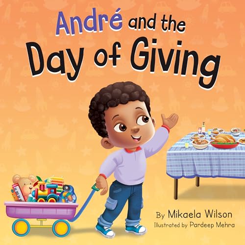 André and the Day of Giving: A Thanksgiving Day Book for Kids about Gratitude and Giving to Others (A Children's Series for Toddlers, Preschoolers, Kindergarteners ... and Elementary School) (André and Noelle)