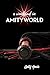 A Weekend in Amityworld by Amity Harris
