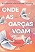 Onde as Garças Voam (Portuguese Edition)